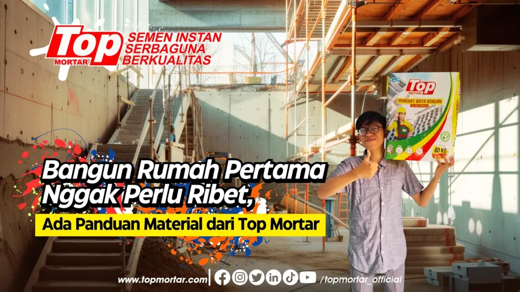 Bangun Rumah Pertama Nggak Perlu Ribet, Ada Panduan Material dari Top Mortar