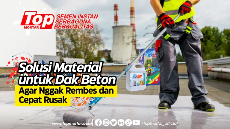 Solusi Material untuk Dak Beton agar Nggak Rembes dan Cepat Rusak