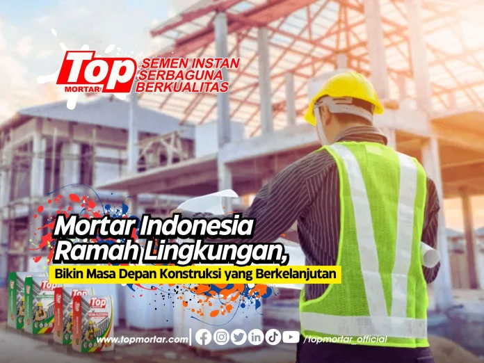 1.Mortar Indonesia Ramah Lingkungan, Bikin Masa Depan Konstruksi yang Berkelanjutan