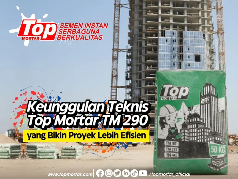 Keunggulan Teknis Top Mortar TM 290 yang Bikin Proyek Lebih Efisien