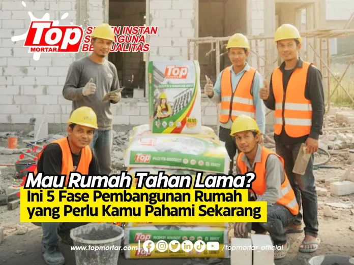 Mau Rumah Tahan Lama? Ini 5 Fase Pembangunan Rumah yang Perlu Kamu Pahami Sekarang
