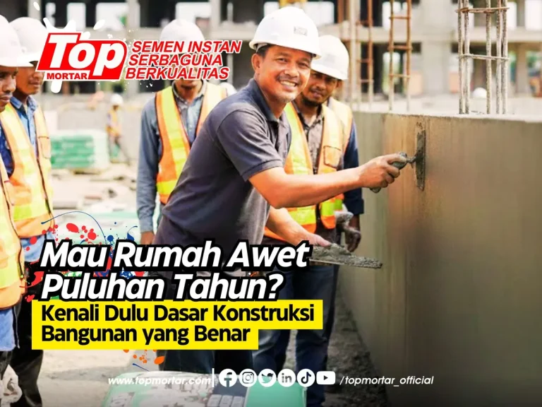 Mau Rumah Awet Puluhan Tahun? Kenali Dulu Dasar Konstruksi Bangunan yang Benar